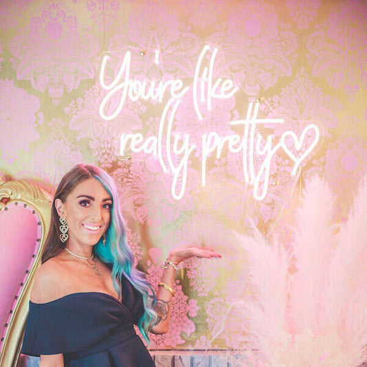 You Are Like Really Pretty Neon Sign - Aha Neon®