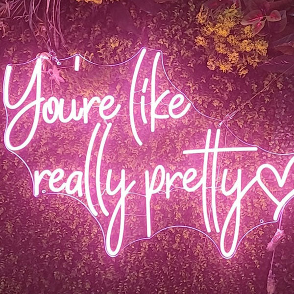 You Are Like Really Pretty Neon Sign - 4