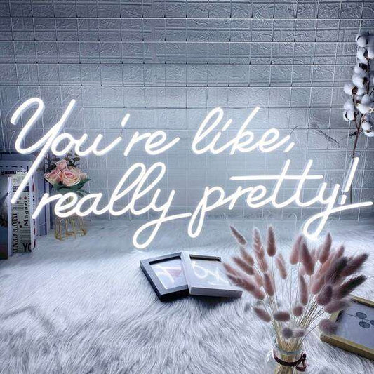 You Are Like Really Pretty Wall Sign - Aha Neon®