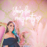 You Are Like Really Pretty Neon Sign - Aha Neon®