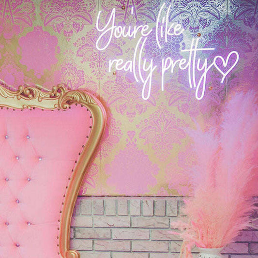 You Are Like Really Pretty Neon Sign - Aha Neon®