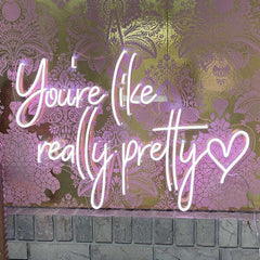You Are Like Really Pretty Neon Sign - Aha Neon®