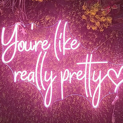 You Are Like Really Pretty Neon Sign - Aha Neon®
